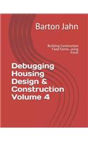 Debugging Housing Design & Construction Volume 4: Building Construction Field Forms...using Excel(4 Debugging Housing Design & Construction)
