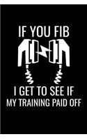 If You FIB I Get To See If My Training Paid OFF