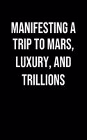Manifesting A Trip To Mars Luxury And Trillions: A soft cover blank lined journal to jot down ideas, memories, goals, and anything else that comes to mind.