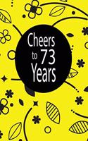 Cheers to 73 years: funny and cute blank lined journal Notebook, Diary, planner Happy 73rd seventy-third Birthday Gift for seventy three year old daughter, son, boyfrie