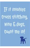 If It Involves Cross Stitching: Novel Cross Stitching Wine And Dogs Saying - Lined Notebook Journal