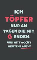 Ich Töpfer: nur an Tagen die mit G enden - Notizbuch - tolles Geschenk für Notizen, Scribbeln und Erinnerungen - liniert mit 100 Seiten
