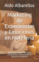Marketing de Experiencias y Emociones en Hotelería: Ideas para lograr ventajas competitivas sostenibles en servicios hoteleros