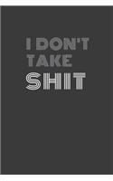 I don't take shit