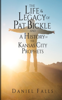 Life and Legacy of Pat Bickle and a History of the Kansas City Prophets