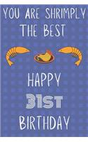 You Are Shrimply The Best Happy 31st Birthday: Funny 31st Birthday Gift shrimply Pun Journal / Notebook / Diary (6 x 9 - 110 Blank Lined Pages)