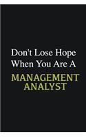 Don't lose hope when you are a Management Analyst