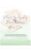 What My Family Should Know After I Die