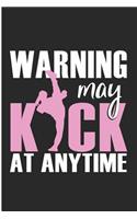 Warning May Kick at Anytime