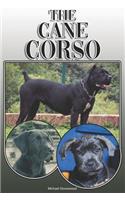The Cane Corso: A Complete and Comprehensive Owners Guide to: Buying, Owning, Health, Grooming, Training, Obedience, Understanding and Caring for Your Cane Corso