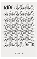 Ride Faster Notizbuch: Rennrad Fahrrad Notizbuch - Geschenk Für Radsportler, Rennradfahrer, Triathleten Und Rennrad Fans, Kinder, Jugendliche, Frauen Und Männer
