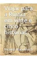 Viajar Para a Rússia Em Vinte E Cinco Histórias