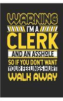 Warning I'm a Clerk and an Asshole So If You Don't Want Your Feelings Hurt Walk Away: Clerk Notebook Clerk Journal Handlettering Logbook 110 Journal Paper Pages 6 X 9