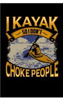 I Kayak So I Don't Choke People