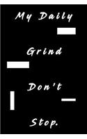 My Daily Grind Don't Stop