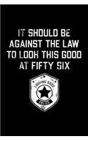 It Should Be Against The Law fifty six: Funny 56th Birthday Gift Blank Lined Journal Notebook