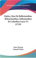 Optice, Siue De Reflexionibus, Refractionibus, Inflexionibus Et Coloribus Lucis V3 (1719)