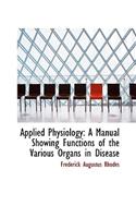 Applied Physiology: A Manual Showing Functions of the Various Organs in Disease