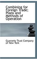 Combining for Foreign Trade; Plans and Methods of Operation