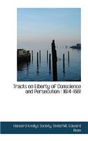 Tracts on Liberty of Conscience and Persecution: 1614-1661