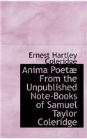 Anima Poet from the Unpublished Note-Books of Samuel Taylor Coleridge