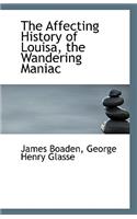 The Affecting History of Louisa, the Wandering Maniac
