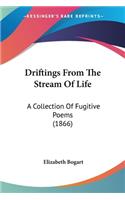 Driftings From The Stream Of Life: A Collection Of Fugitive Poems (1866)(English)