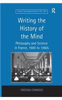 Writing the History of the Mind: Philosophy and Science in France, 1900 to 1960s(Science, Technology, and Culture, 1700-1945)