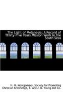 The Light of Melanesia; A Record of Thirty-Five Years Mission Work in the South Seas