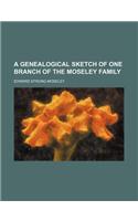 A Genealogical Sketch of One Branch of the Moseley Family