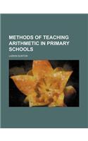 Methods of Teaching Arithmetic in Primary Schools: (English)