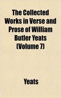 The Collected Works in Verse and Prose of William Butler Yeats (Volume 7): (English)