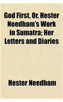 God First, Or, Hester Needham's Work in Sumatra; Her Letters and Diaries: (English)