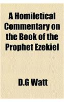 A Homiletical Commentary on the Book of the Prophet Ezekiel