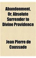 Abandonment, Or, Absolute Surrender to Divine Providence