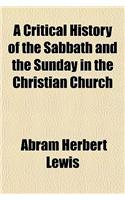 A Critical History of the Sabbath and the Sunday in the Christian Church: (English)