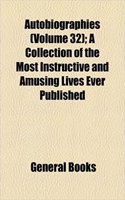 Autobiographies (Volume 32); A Collection of the Most Instructive and Amusing Lives Ever Published: (English)