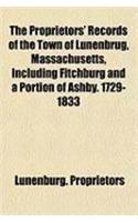 The Proprietors' Records of the Town of Lunenbrug, Massachusetts, Including Fitchburg and a Portion of Ashby. 1729-1833
