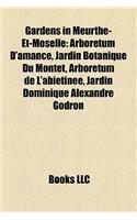 Gardens in Meurthe-Et-Moselle: Arboretum D'Amance, Jardin Botanique Du Montet, Arboretum de L'Abitine, Jardin Dominique Alexandre Godron(English)