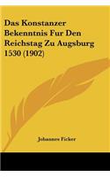 Das Konstanzer Bekenntnis Fur Den Reichstag Zu Augsburg 1530 (1902)