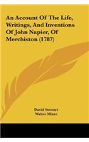 An Account of the Life, Writings, and Inventions of John Napier, of Merchiston (1787)