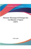 Memoire Theorique Et Pratique Sur Les Bateaux a Vapeur (1837)