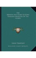 The Memoir And Diary Of John Yeardley Minister Of The Gospel