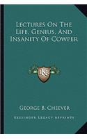 Lectures On The Life, Genius, And Insanity Of Cowper