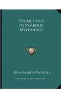 Prometheus in Symbolic Mythology