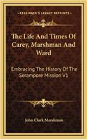 The Life and Times of Carey, Marshman and Ward