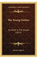 Young Outlaw the Young Outlaw: Or Adrift in the Streets (1875) or Adrift in the Streets (1875)