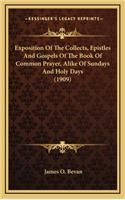 Exposition Of The Collects, Epistles And Gospels Of The Book Of Common Prayer, Alike Of Sundays And Holy Days (1909)