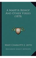 Martyr Bishop and Other Verses (1878)
