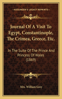 Journal of a Visit to Egypt, Constantinople, the Crimea, Greece, Etc.